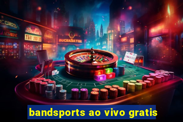 bandsports ao vivo gratis